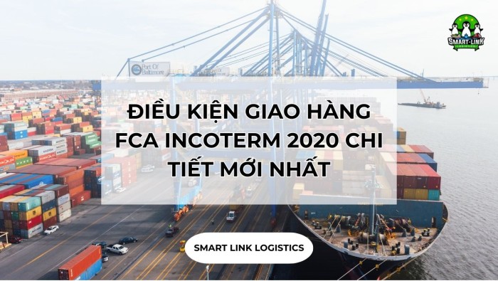 ĐIỀU KIỆN GIAO HÀNG FCA INCOTERM 2020 CHI TIẾT MỚI NHẤT