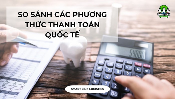 SO SÁNH CÁC PHƯƠNG THỨC THANH TOÁN QUỐC TẾ VÀ ƯU NHƯỢC ĐIỂM CỦA TỪNG PHƯƠNG THỨC THANH TOÁN