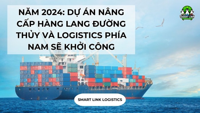 NĂM 2024: DỰ ÁN NÂNG CẤP HÀNG LANG ĐƯỜNG THỦY VÀ LOGISTICS PHÍA NAM SẼ KHỞI CÔNG
