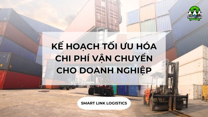 KẾ HOẠCH TỐI ƯU HÓA CHI PHÍ VẬN CHUYỂN CHO DOANH NGHIỆP