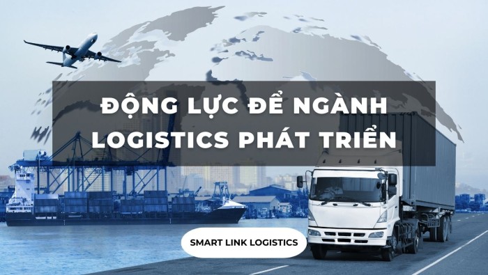 ĐỘNG LỰC ĐỂ NGÀNH LOGISTICS PHÁT TRIỂN