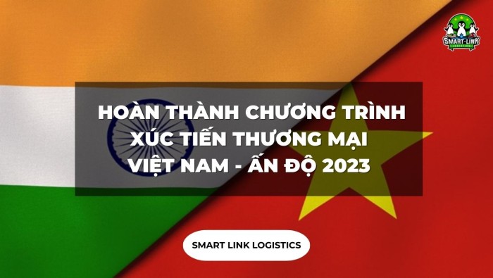 SMART LINK LOGISTICS ĐÃ HOÀN THÀNH CHƯƠNG TRÌNH XÚC TIẾN THƯƠNG MẠI VIỆT NAM – ẤN ĐỘ 2023