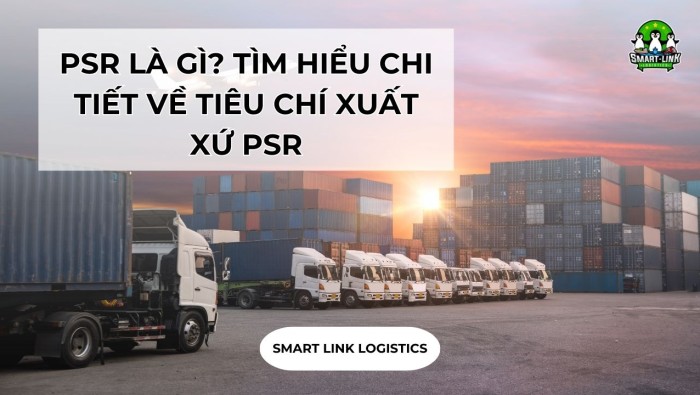 PSR LÀ GÌ? TÌM HIỂU CHI TIẾT VỀ TIÊU CHÍ XUẤT XỨ PSR