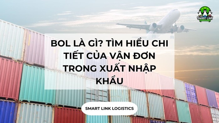 BOL LÀ GÌ? TÌM HIỂU CHI TIẾT CỦA VẬN ĐƠN TRONG XUẤT NHẬP KHẨU