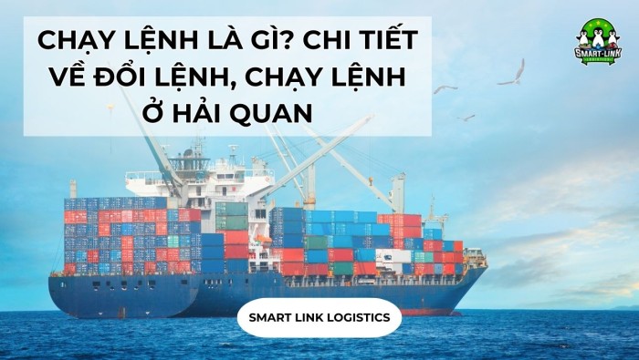 CHẠY LỆNH LÀ GÌ? CHI TIẾT VỀ ĐỔI LỆNH, CHẠY LỆNH Ở HẢI QUAN