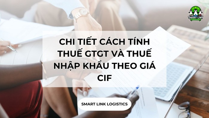 CÁCH TÍNH THUẾ GTGT VÀ THUẾ NHẬP KHẨU THEO GIÁ CIF