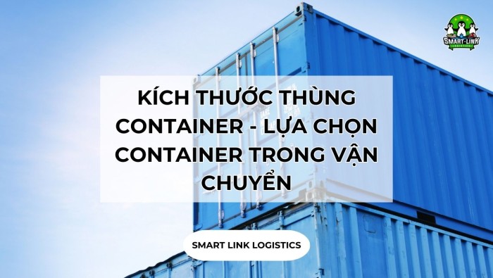 KÍCH THƯỚC THÙNG CONTAINER CHI TIẾT NHẤT – LƯU Ý LỰA CHỌN CONTAINER TRONG VẬN CHUYỂN