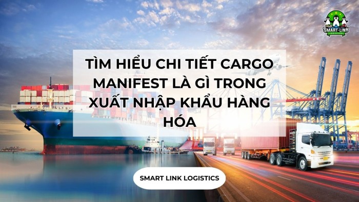 TÌM HIỂU CHI TIẾT CARGO MANIFEST LÀ GÌ TRONG XUẤT NHẬP KHẨU HÀNG HÓA