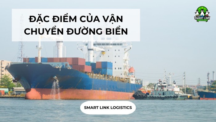 CHI TIẾT ĐẶC ĐIỂM CỦA VẬN CHUYỂN ĐƯỜNG BIỂN