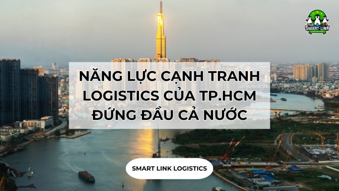 NĂNG LỰC CẠNH TRANH LOGISTICS CỦA TP.HCM ĐANG ĐỨNG ĐẦU CẢ NƯỚC