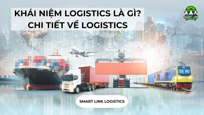 KHÁI NIỆM LOGISTICS LÀ GÌ? CHI TIẾT LOGISTICS