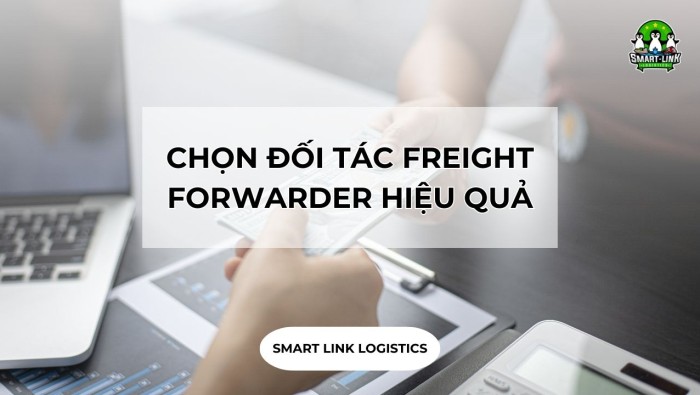 CHỌN ĐỐI TÁC FREIGHT FORWARDER HIỆU QUẢ, PHÂN BIỆT LOGISTICS VÀ FREIGHT FORWARDING