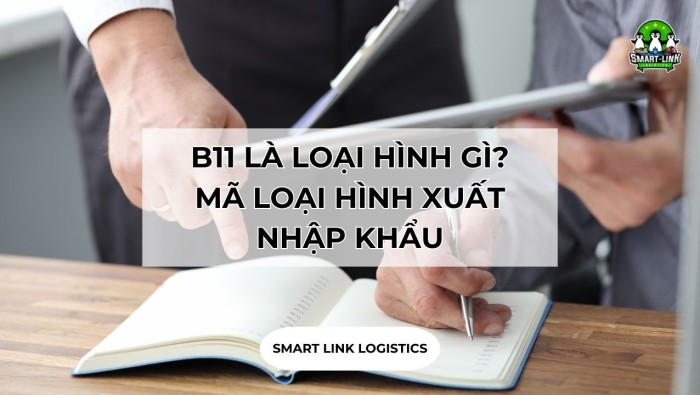 B11 LÀ LOẠI HÌNH GÌ? MÃ LOẠI HÌNH XUẤT NHẬP KHẨU