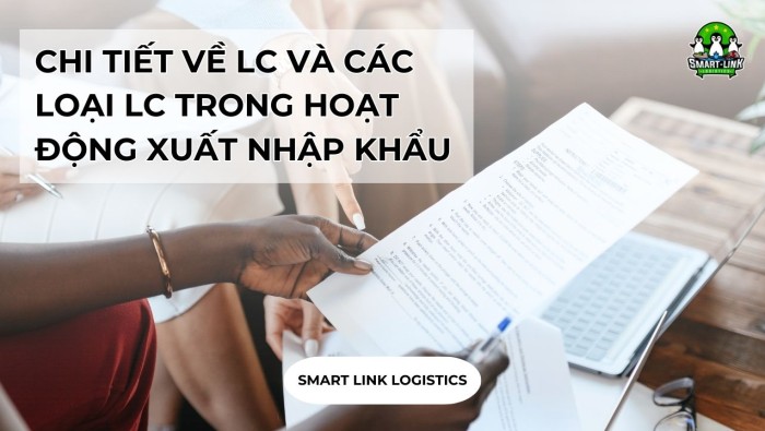 CHI TIẾT VỀ LC VÀ CÁC LOẠI LC TRONG HOẠT ĐỘNG XUẤT NHẬP KHẨU