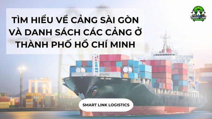 TÌM HIỂU VỀ CẢNG SÀI GÒN VÀ DANH SÁCH CÁC CẢNG Ở THÀNH PHỐ HỒ CHÍ MINH