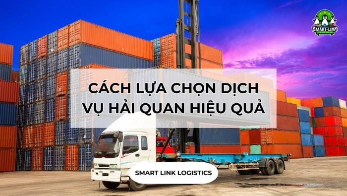 CÁCH LỰA CHỌN DỊCH VỤ HẢI QUAN HIỆU QUẢ