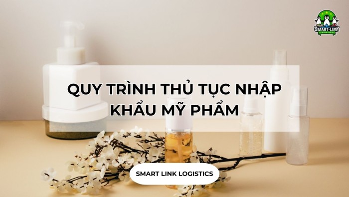 QUY TRÌNH THỦ TỤC NHẬP KHẨU MỸ PHẨM