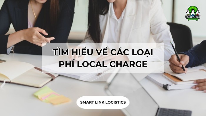 TÌM HIỂU VỀ CÁC LOẠI PHÍ LOCAL CHARGE