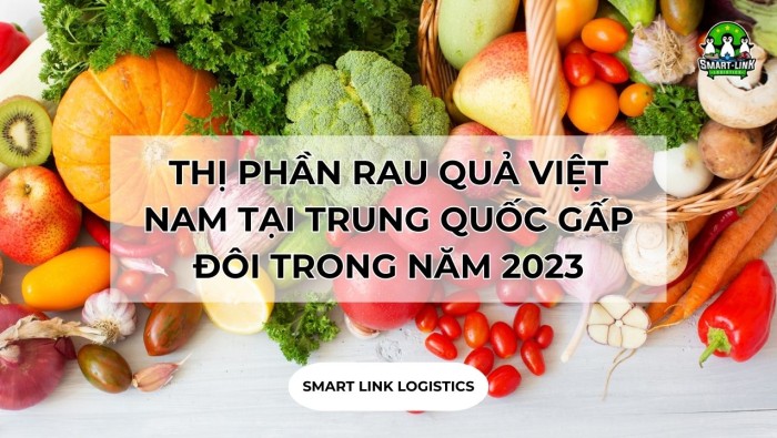 THỊ PHẦN RAU QUẢ VIỆT NAM TẠI TRUNG QUỐC TĂNG GẤP ĐÔI TRONG NĂM 2023