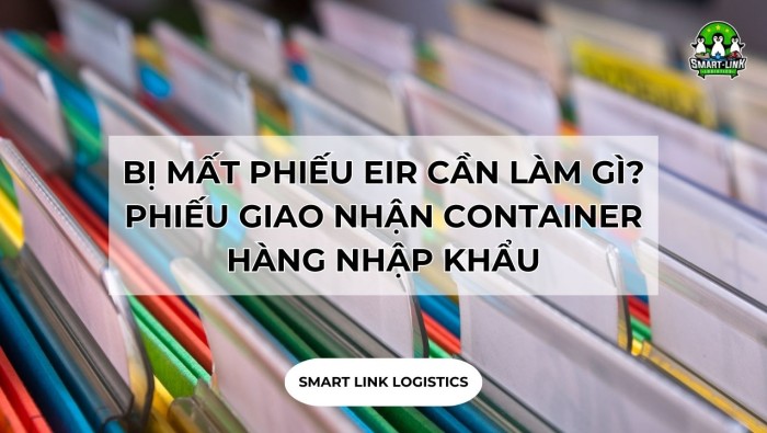 BỊ MẤT PHIẾU EIR CẦN LÀM GÌ? PHIẾU GIAO NHẬN CONTAINER HÀNG NHẬP KHẨU