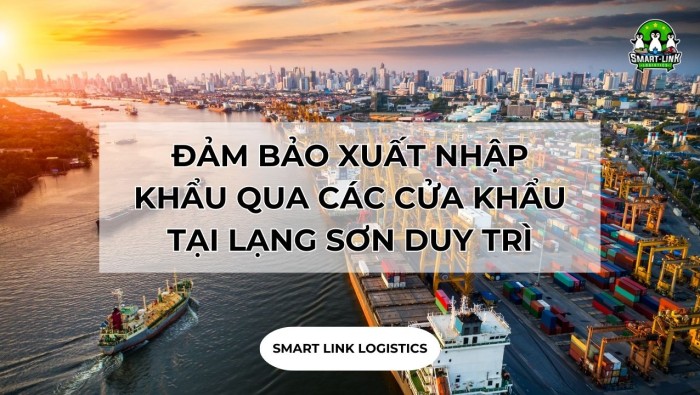 ĐẢM BẢO HOẠT ĐỘNG XUẤT NHẬP KHẨU QUA CÁC CỬA KHẨU TẠI LẠNG SƠN DUY TRÌ THÔNG SUỐT