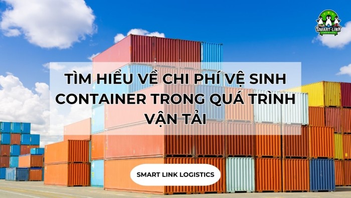 TÌM HIỂU VỀ CHI PHÍ VỆ SINH CONTAINER TRONG QUÁ TRÌNH VẬN TẢI