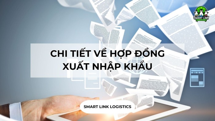 CHI TIẾT VỀ HỢP ĐỒNG XUẤT NHẬP KHẨU