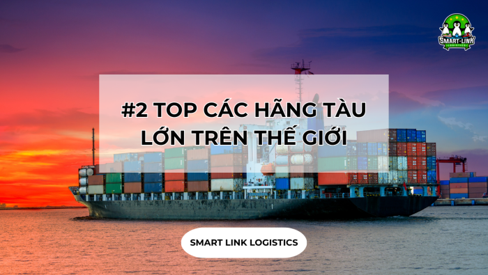 #2 TOP CÁC HÃNG TÀU LỚN TRÊN THẾ GIỚI