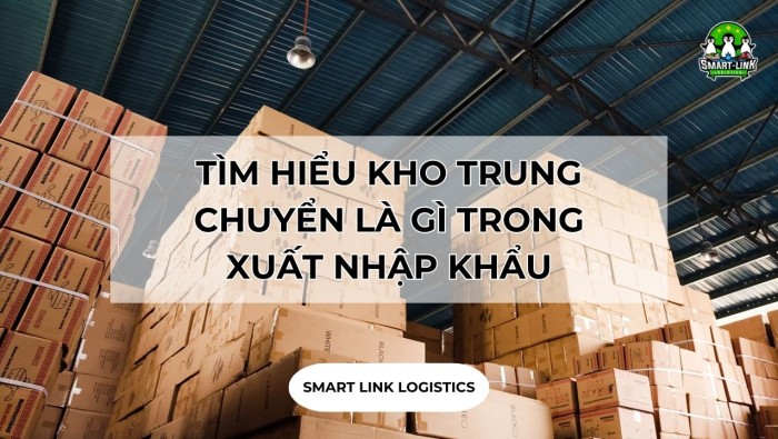 TÌM HIỂU KHO TRUNG CHUYỂN LÀ GÌ TRONG XUẤT NHẬP KHẨU