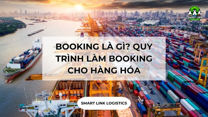 BOOKING LÀ GÌ? QUY TRÌNH LÀM BOOKING CHO HÀNG HÓA