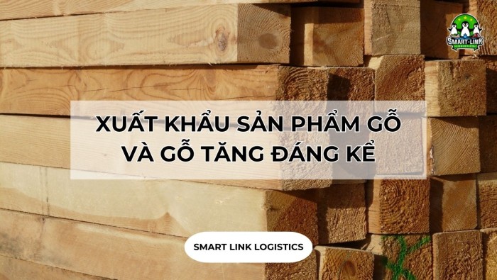 XUẤT KHẨU SẢN PHẨM GỖ VÀ GỖ TĂNG ĐÁNG KỂ