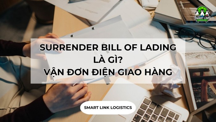 SURRENDER BILL OF LADING LÀ GÌ? VẬN ĐƠN ĐIỆN GIAO HÀNG