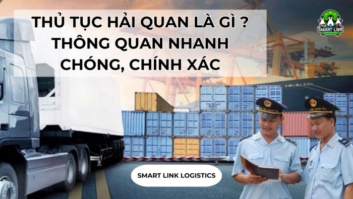 THỦ TỤC HẢI QUAN LÀ GÌ ? THÔNG QUAN NHANH CHÓNG, CHÍNH XÁC