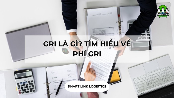 GRI LÀ GÌ? TÌM HIỂU VỀ PHÍ GRI