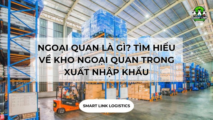 NGOẠI QUAN LÀ GÌ? TÌM HIỂU VỀ KHO NGOẠI QUAN TRONG XUẤT NHẬP KHẨU