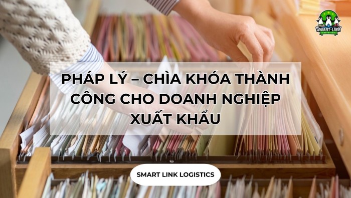 PHÁP LÝ – CHÌA KHÓA THÀNH CÔNG CHO DOANH NGHIỆP XUẤT KHẨU