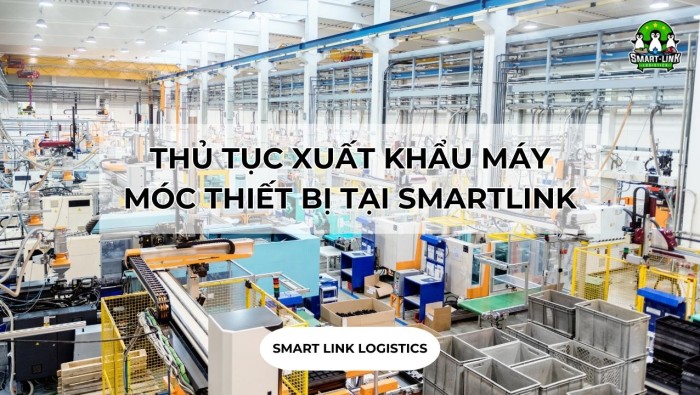 THỦ TỤC XUẤT KHẨU MÁY MÓC THIẾT BỊ TẠI SMARTLINK