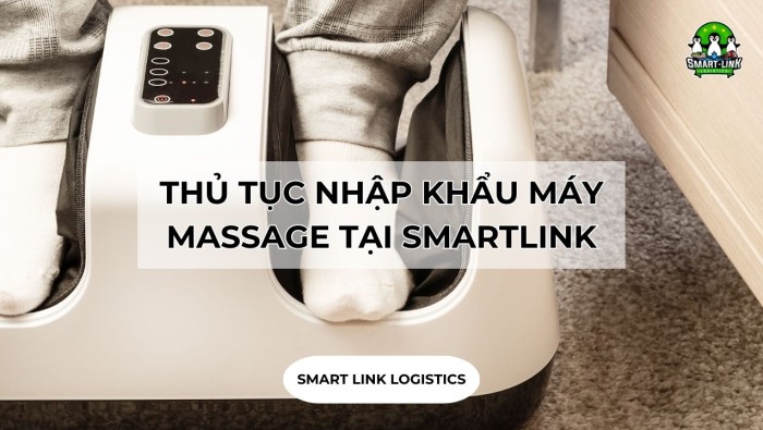 THỦ TỤC NHẬP KHẨU MÁY MASSAGE TẠI SMARTLINK