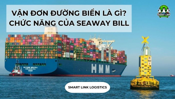 VẬN ĐƠN ĐƯỜNG BIỂN LÀ GÌ? CHỨC NĂNG CỦA SEAWAY BILL