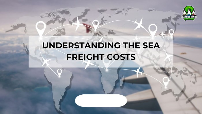 UNDERSTANDING THE SEA FREIGHT COSTS