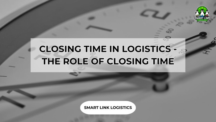 CLOSING TIME IN LOGISTICS – THE ROLE OF CLOSING TIME