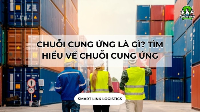 CHUỖI CUNG ỨNG LÀ GÌ? TÌM HIỂU VỀ CHUỖI CUNG ỨNG