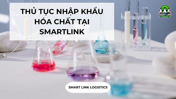 THỦ TỤC NHẬP KHẨU HÓA CHẤT TẠI SMARTLINK