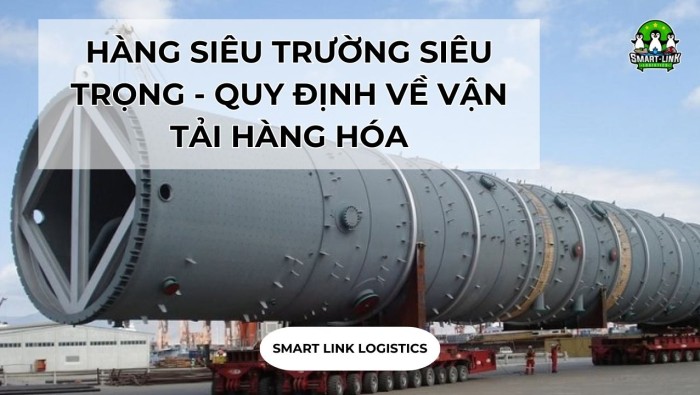 HÀNG SIÊU TRƯỜNG SIÊU TRỌNG – QUY ĐỊNH VỀ VẬN TẢI HÀNG HÓA