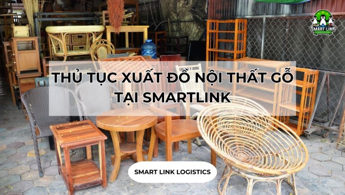 THỦ TỤC XUẤT ĐỒ NỘI THẤT GỖ TẠI SMARTLINK