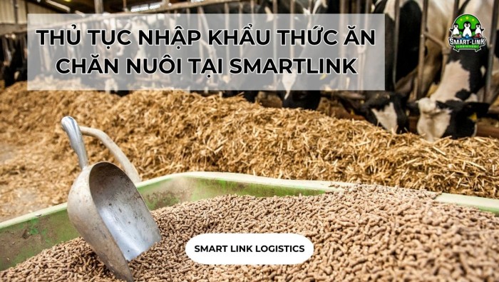 THỦ TỤC NHẬP KHẨU THỨC ĂN CHĂN NUÔI TẠI SMARTLINK