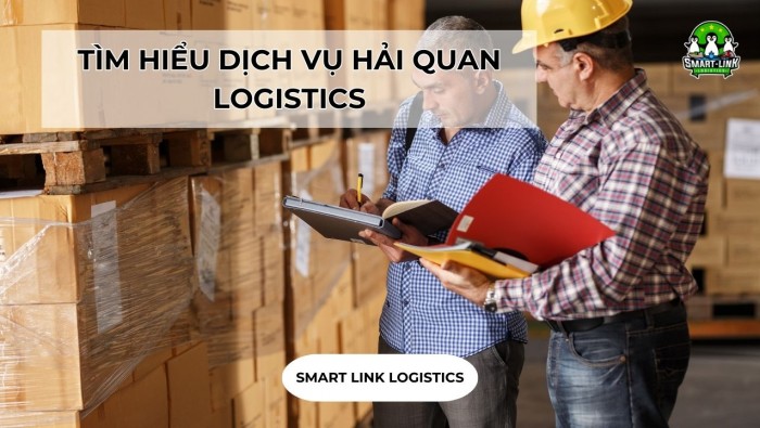 TÌM HIỂU DỊCH VỤ HẢI QUAN LOGISTICS