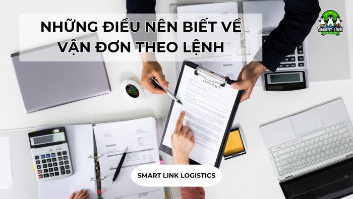 NHỮNG ĐIỀU NÊN BIẾT VỀ VẬN ĐƠN THEO LỆNH