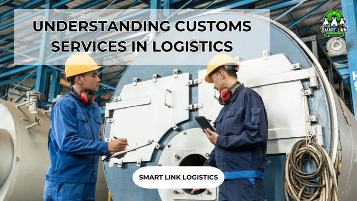 UNDERSTANDING CUSTOMS SERVICES IN LOGISTICS