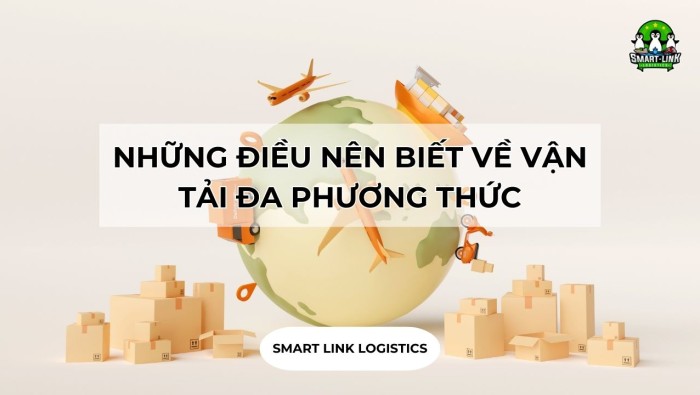 NHỮNG ĐIỀU NÊN BIẾT VỀ VẬN TẢI ĐA PHƯƠNG THỨC